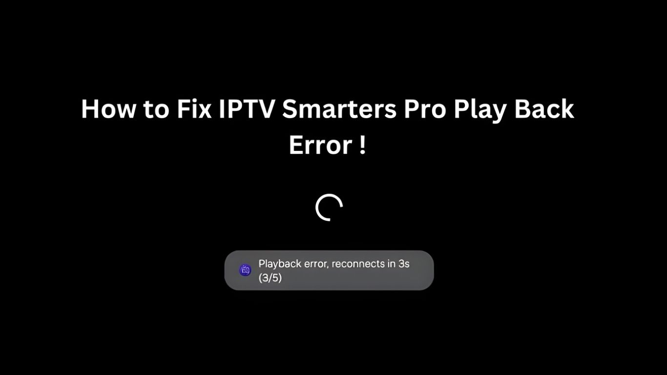 9 Ways to Fix IPTV Smarters Pro Playback Error 2025