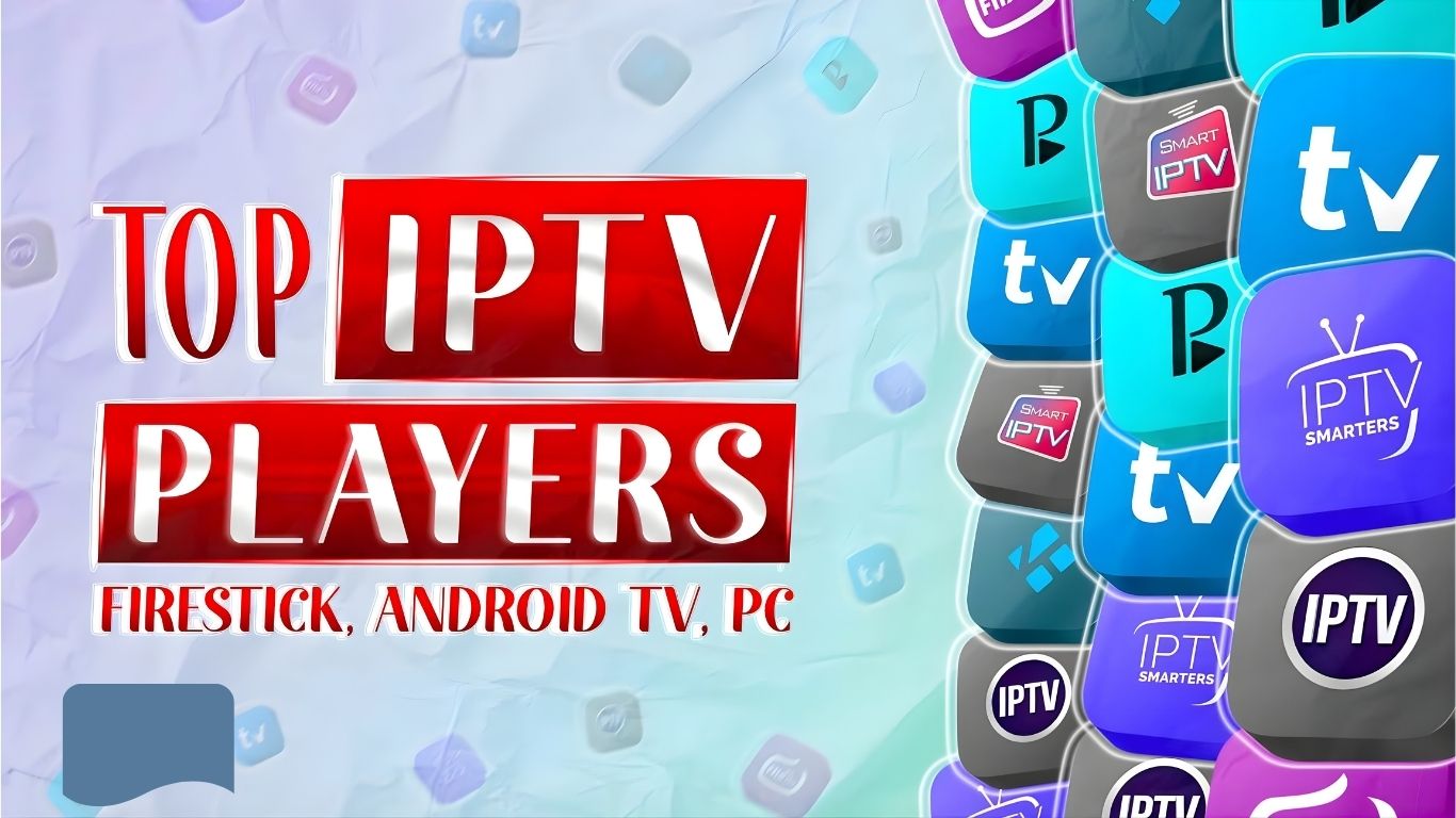 Best IPTV Players for 2025: Top Apps for Seamless Streaming