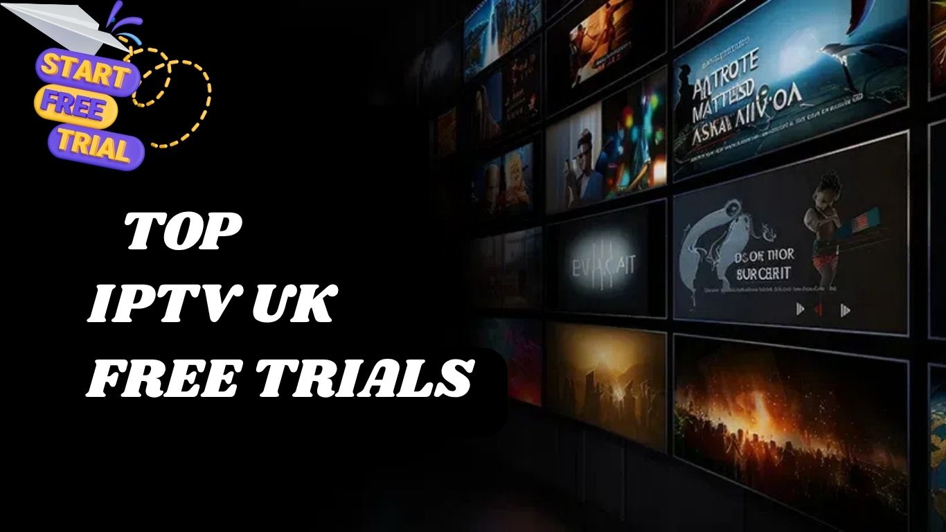 Best IPTV Provider – Free Trial IPTV UK