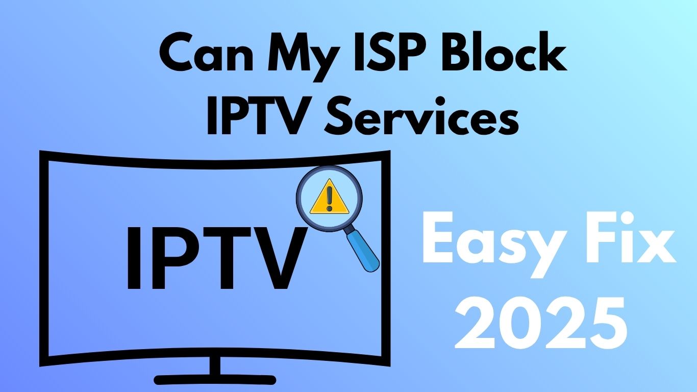 Can My ISP Block IPTV Services? Easy Fix 2025 Version