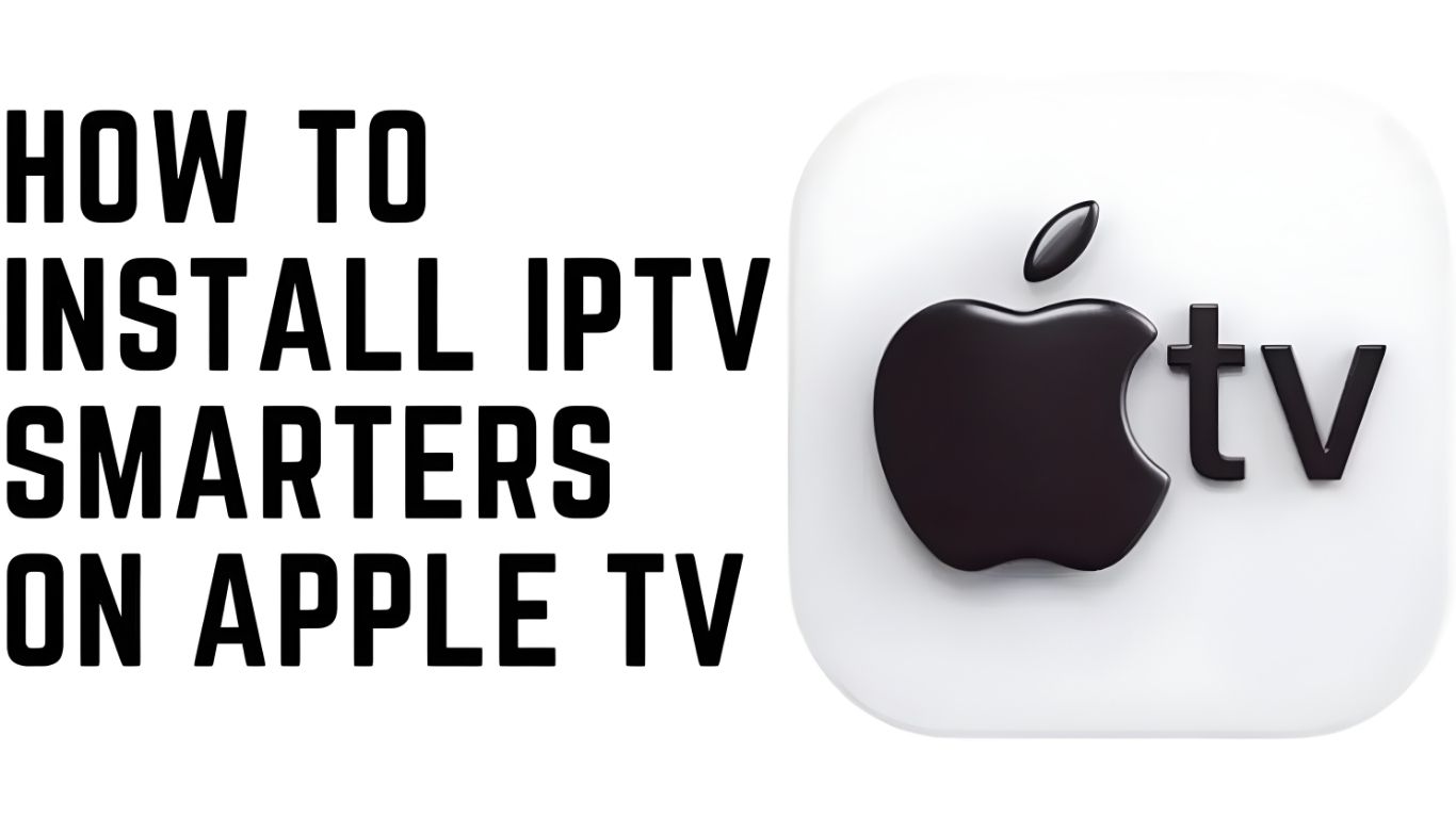 How to Set Up IPTV on Apple Devices Using IPTV Smarters Pro