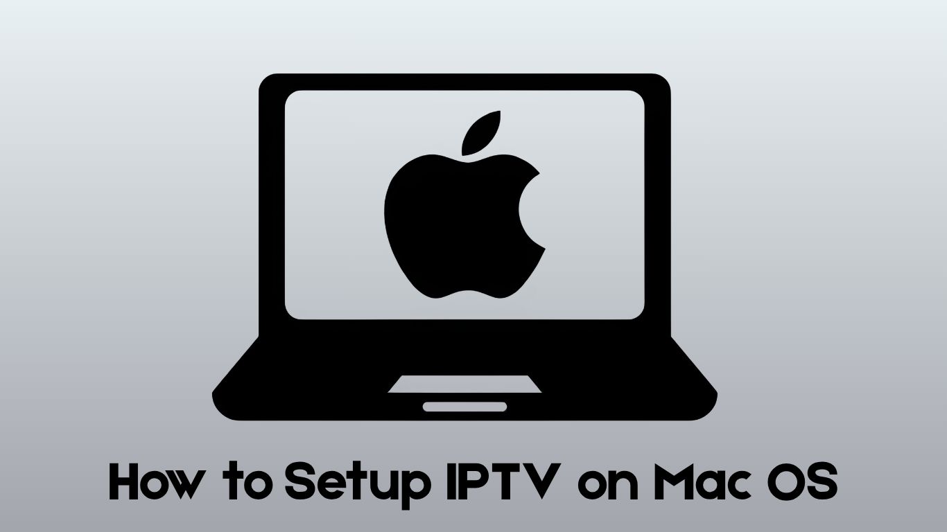 How to Setup IPTV on Mac OS