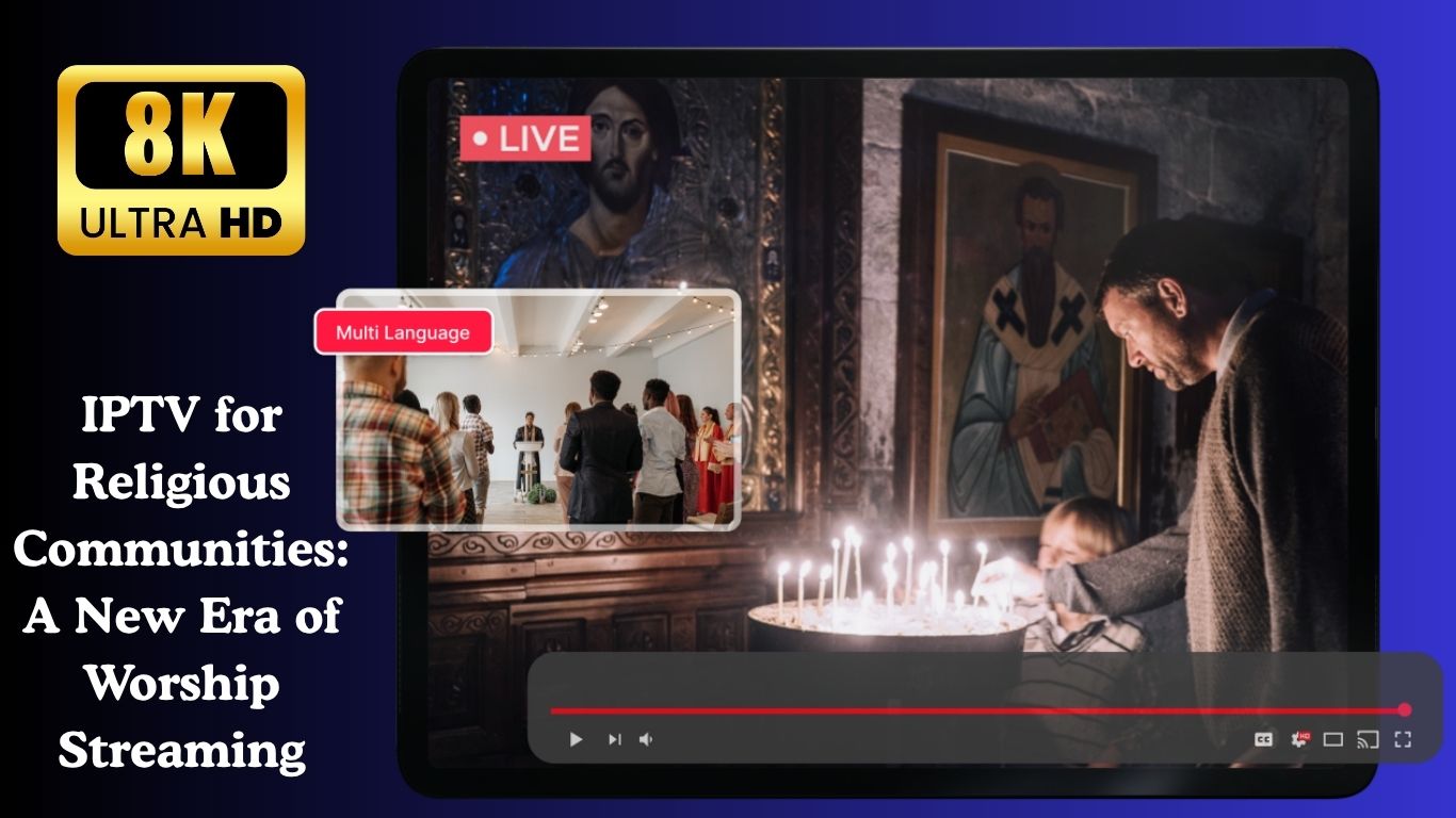 IPTV for Religious Communities: A New Era of Worship Streaming