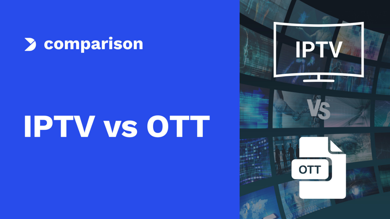 IPTV vs. OTT: Which is the Better Choice for 2025?