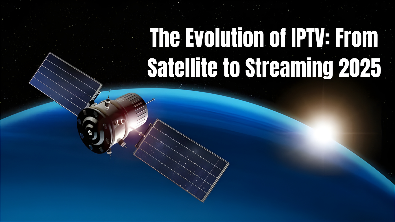 The Evolution of IPTV: From Satellite to Streaming 2025
